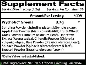 A close-up of a supplement facts label for Psychotic Greens, showing serving size, daily value information, and a list of ingredients including spirulina powder, apple fiber powder, wheat grass powder, oat straw extract, chlorella powder, kale powder, spinach powder, and broccoli powder.